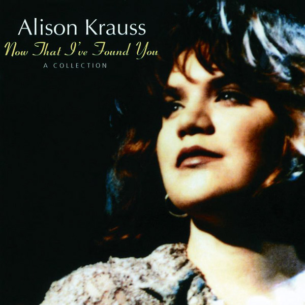 alison-krauss-now-that-ive-found-you-collection